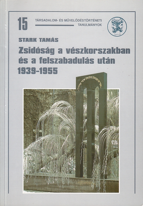Stark Tamás: Zsidóság a vészkorzsakban és a felszabadulás után 1939-1955