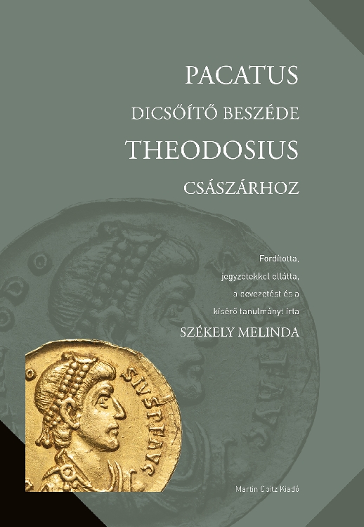 Székely Melinda: Pacatus dicsőítő beszéde Theodosius császárhoz