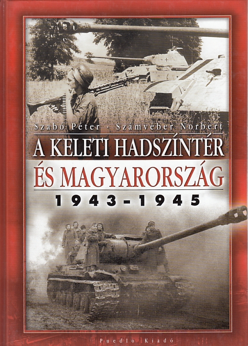 Szabó Péter, Számvéber Norbert: A keleti hadszíntér és Magyarország 1943-1945