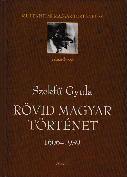 Szekfű Gyula: Rövid magyar történet 1606-1939