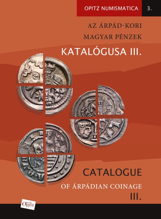 Tóth Csaba, Kiss József Géza: Az Árpád-kori magyar pénzek katalógusa III./ Catalogue of Árpádian Coinage III
