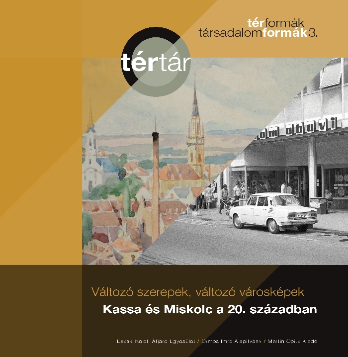 Tamáska Máté: Változó szerepek, változó városképek: Kassa és Miskolc a 20. században