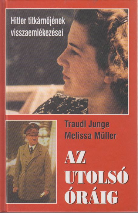 Traudl Junge, Melissa Müller: Az utolsó óráig - Hitler titkárnőlének visszaemlékezései