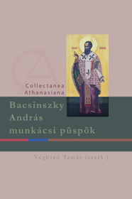 Véghseő Tamás: Bacsinszky András munkácsi püspök