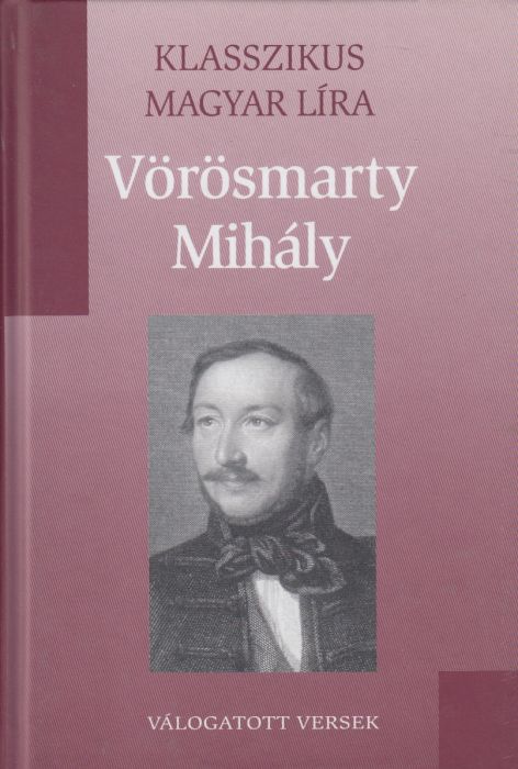 Vörösmarty Mihály - Válogatott versek (Klasszikus Magyar Líra 5.)