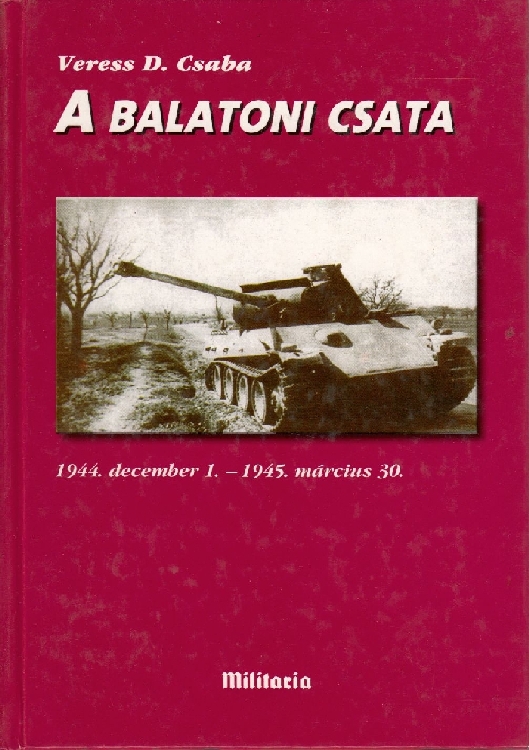 Veress D. Csaba: A balatoni csata (1944. december 1. - 1945. március 30.)