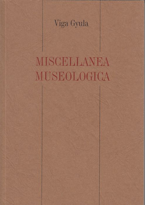 Viga Gyula: Miscellanea Museologica