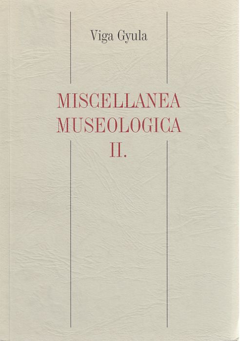 Viga Gyula: Miscellanea Museologica II.