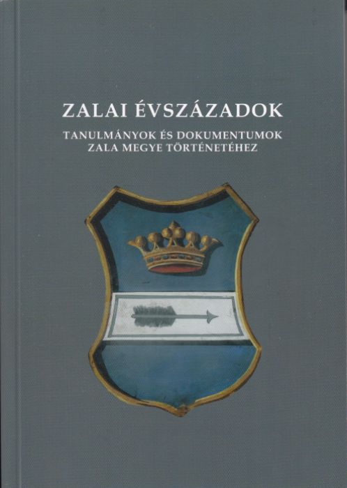 Zalai évszázadok - Tanulmányok és dokumentumok Zala megye történetéhez
