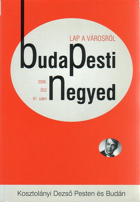 Zeke Gyula(szerk.): Budapesti negyed 61-62.  - Kosztolányi Dezső Pesten és Budán, Kosztolányi Dezső: Pesti utca