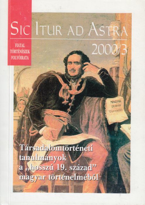 Sic Itur ad Astra 2000/3. Társadalomtörténeti tanulmányok a "hosszú 19. század" magyar történelméből