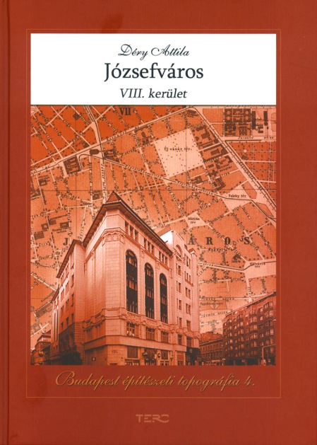 Déry Attila: Józsefváros VIII. kerület Budapest építészeti topográfia 4.
