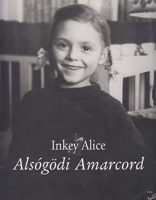Inkey Alice / Inkey Tibor: Alsógödi Amarcord / Egy fényképész visszaemlékezései
