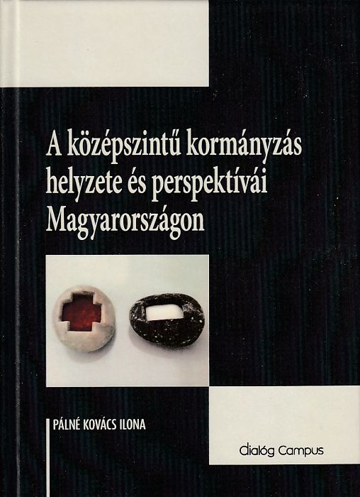 Pálné Kovács Ilona: A középszintű kormányzás helyzete és perspektívái Magyarországon