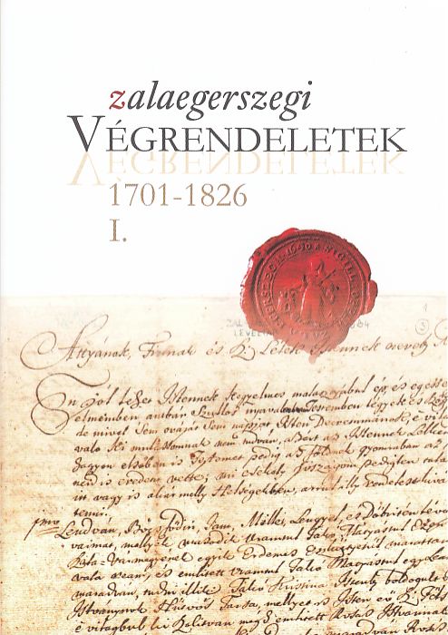 Csomor Erzsébet (szerk.): Zalaegerszegi végrendeletek 1701-1826 I-II.