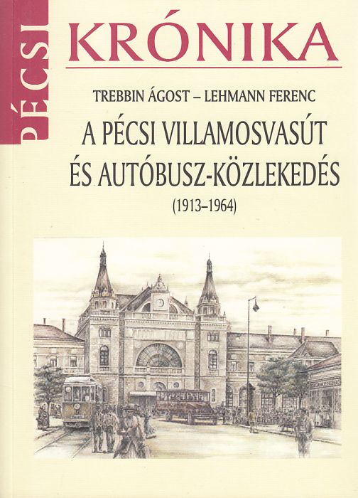 Trebbin Ágost, Lehmann Ferenc: A pécsi villamosvasút és autóbusz-közlekedés 1913-1964