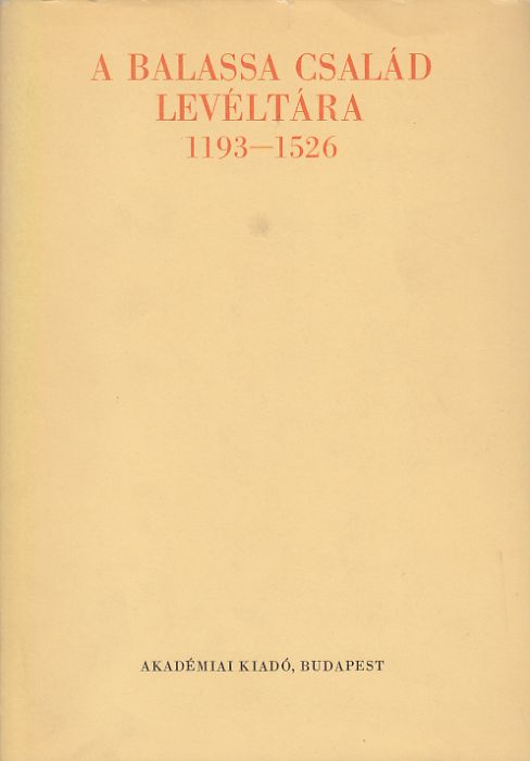Borsa Iván(szerk.): A Balassa család levéltára 1193-1526