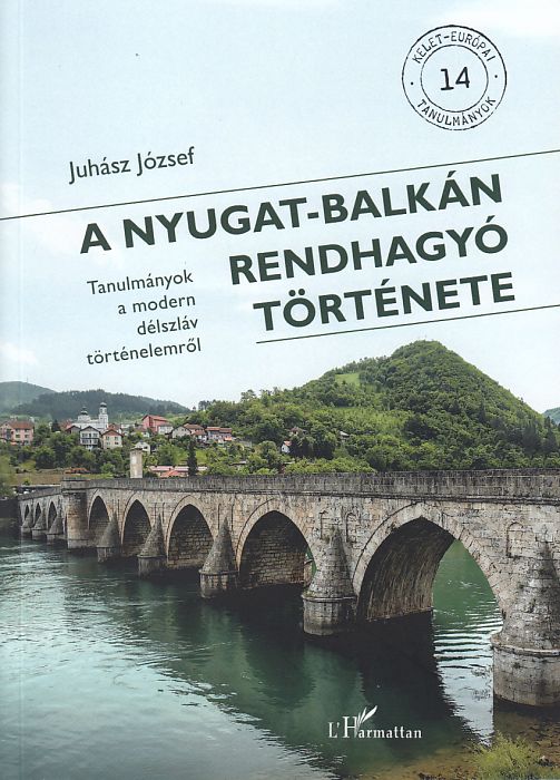 Juhász József: A Nyugat-Balkán rendhagyó története