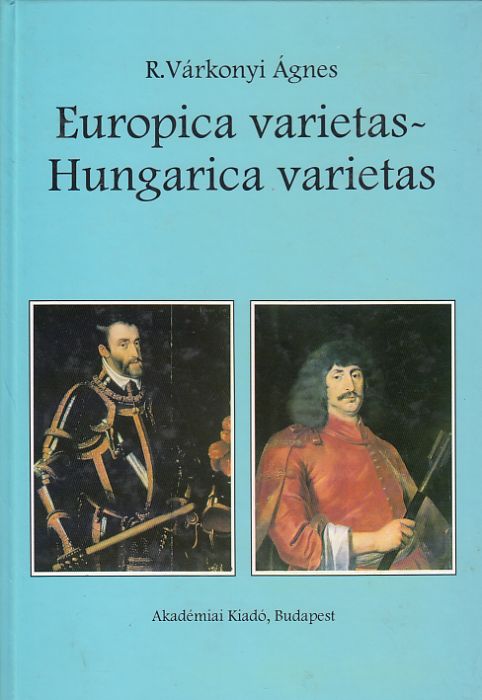 R. Várkonyi Ágnes: Europica varietas-Hungarica varietas