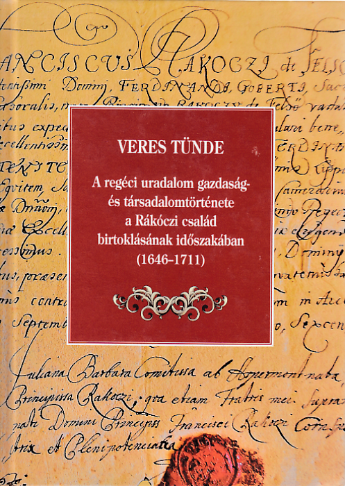 Veres Tünde: A regéci uradalom gazdaság- és társadalomtörténete a Rákóczi család birtoklásának időszakában (1646-1711)
