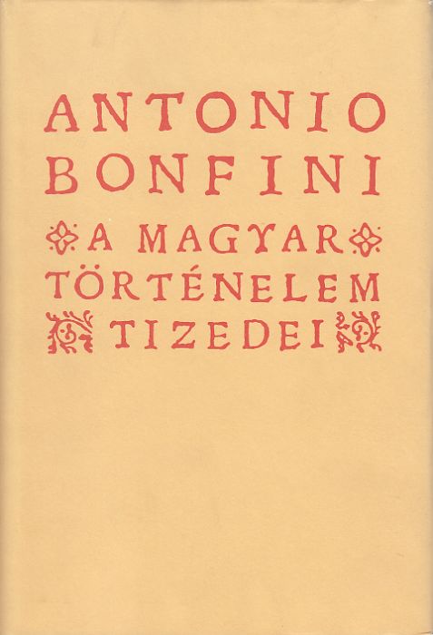 Antonio Bonfini: A magyar történelem tizedei