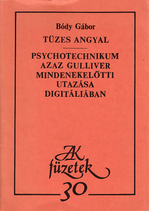 Bódy Gábor: Tüzes angyal - Psychotechnikum azaz Gulliver mindenekelőtti utazása Digitáliában