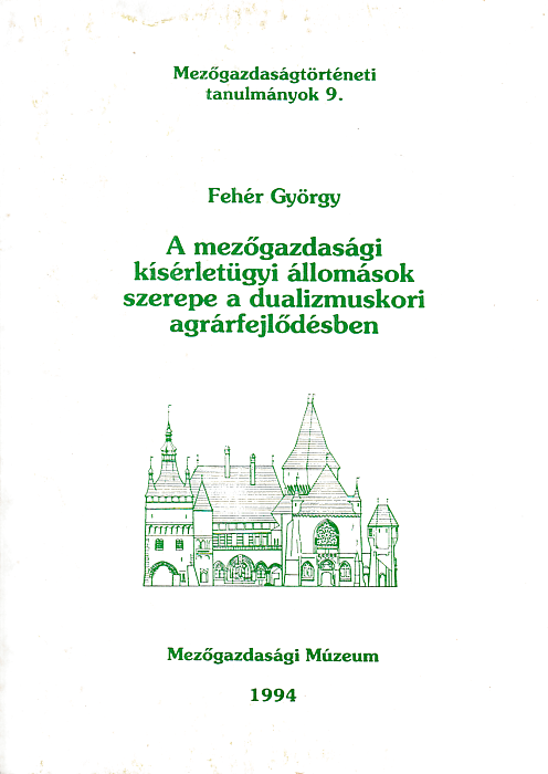 Fehér György: A mezőgazdasági kísérletügyi állomások szerepe a dualizmuskori agrárfejlődésben