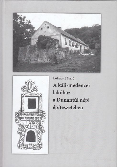 Lukács László: A káli-medencei lakóház a Dunántúl népi építészetében  