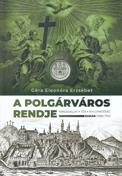 Géra Eleonóra Erzsébet: A polgárváros rendje Társadalom, tér, nyilvánosság Budán 1686-1741
