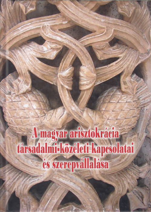 Papp Klára, Püski Levente, Novák Ádám (szerk.): A magyar arisztokrácia társadalmi-közéleti kapcsolatai és szerepvállalása