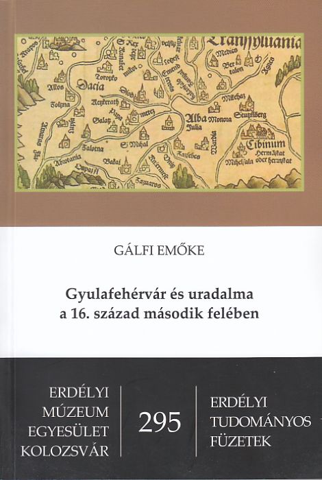 Gálfi Emőke: Gyulafehérvár és uradalma a 16. század második felében