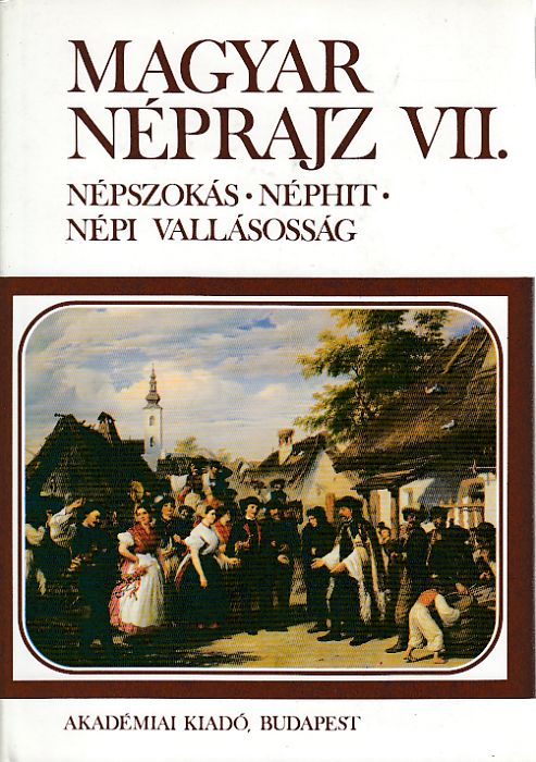 Hoppál Mihály (szerk.): Magyar néprajz VII. népszokások, néphit, népi vallásosság