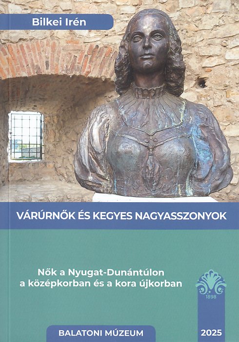 Bilkei Irén: Várúrnők és kegyes nagyasszonyok