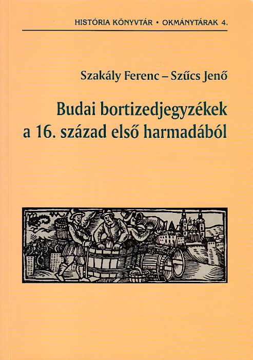 Szakály Ferenc, Szűcs Jenő: Budai bortizedjegyzékek a 16. század első harmadából