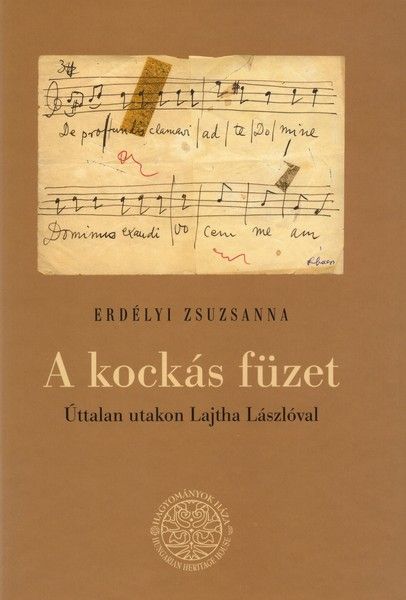 Erdélyi Zsuzsanna: A kockás füzet - Úttalan utakon Lajtha Lászlóval