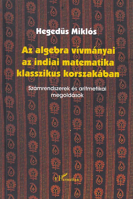 Hegedüs Miklós: Az algebra vívmányai az indiai matematika klasszikus korszakában Számrendszerek és aritmetikai megoldások
