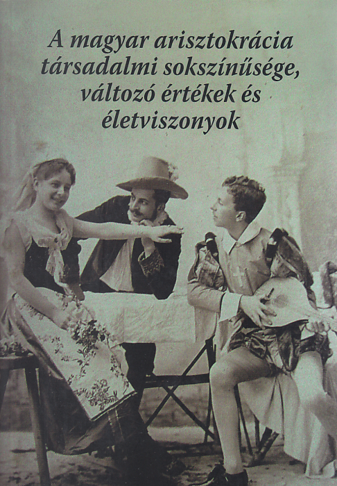 Papp Klára, Püski Levente (szerk.): A magyar arisztokrácia társadalmi sokszínűsége, változó értékek és életviszonyok