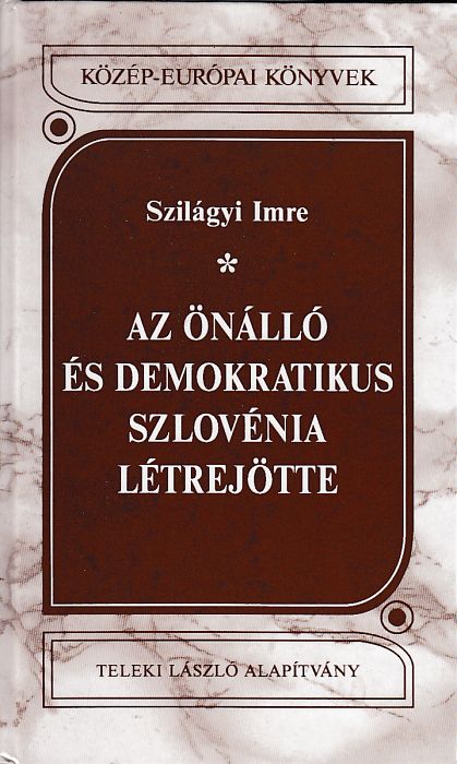 Szilágyi Imre: Az önálló és demokratikus Szlovénia létrejötte