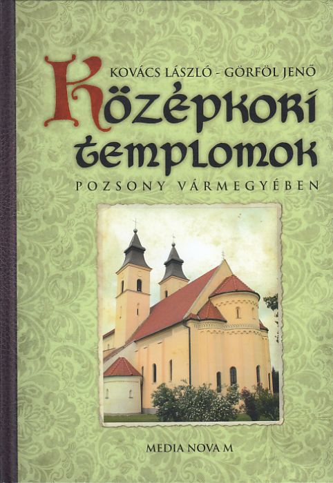 Kovács László, Görföl Jenő: Középkori templomok Pozsony vármegyében