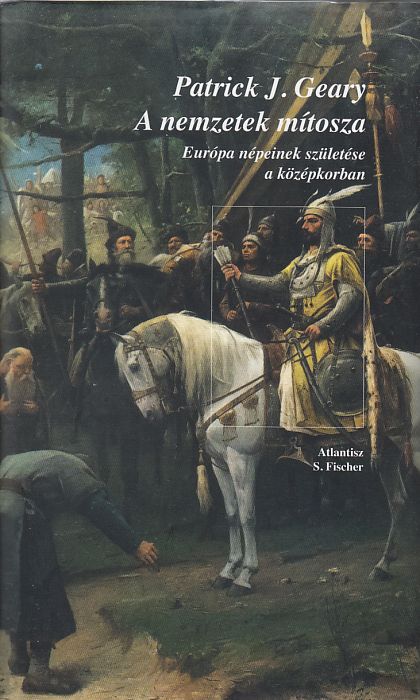 Patrick J. Geary: A nemzetek mítosza Európa népeinek születése a középkorban