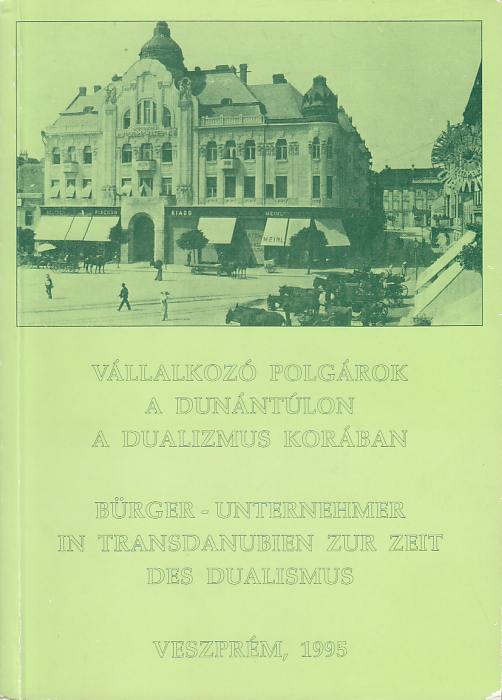 V. Fodor Zsuzsa (szerk.): Vállalkozó polgárok a Dunántúlon a dualizmus korában