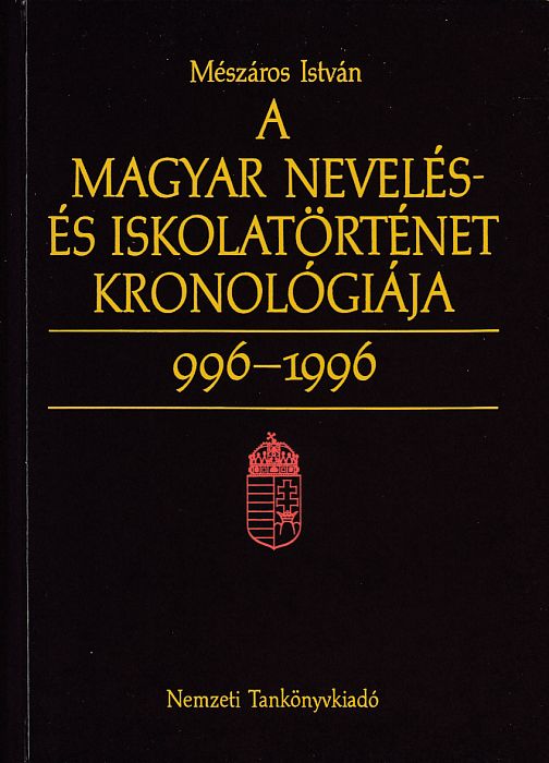Mészáros István: A magyar nevelés- és iskolatörténet kronológiája 996-1996