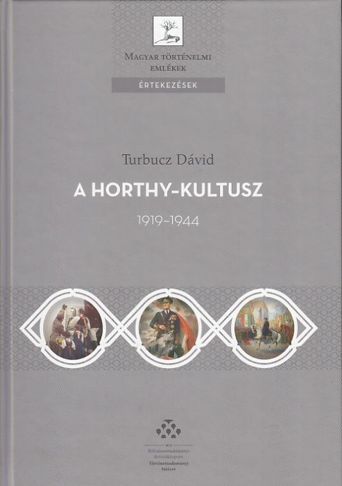 Turbucz Dávid: A Horthy-kultusz 1919-1944
