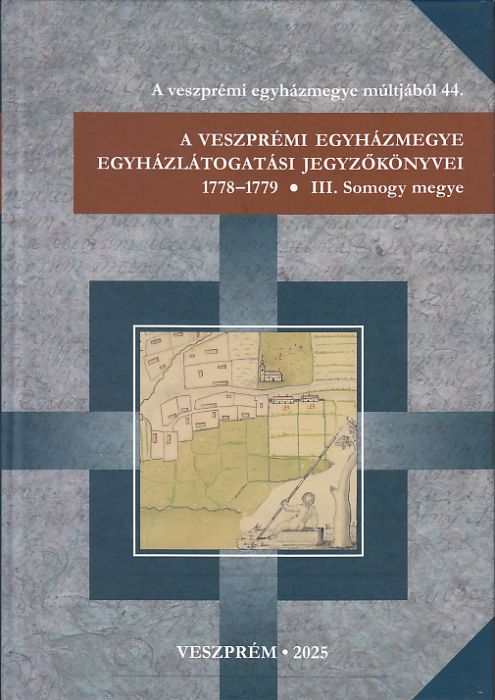 Kanász Viktor; Tuhári Attila: A veszprémi egyházmegye egyházlátogatási jegyzőkönyvei 1778–1779 III. : Somogy megye
