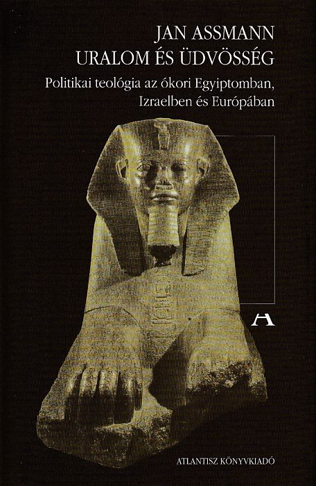 Jan Assmann: Uralom és üdvösség politikai teológia az ókori Egyiptomban, Izraelben és Európában