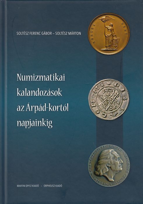 Soltész Ferenc Gábor, Soltész Márton: Numizmatikai kalandozások az Árpád-kortól napjainkig
