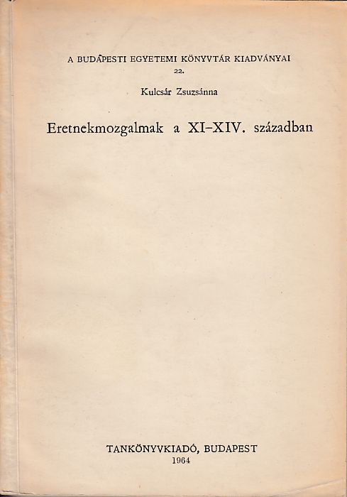 Kulcsár Zsuzsanna: Eretnekmozgalmak a XI-XIV. században