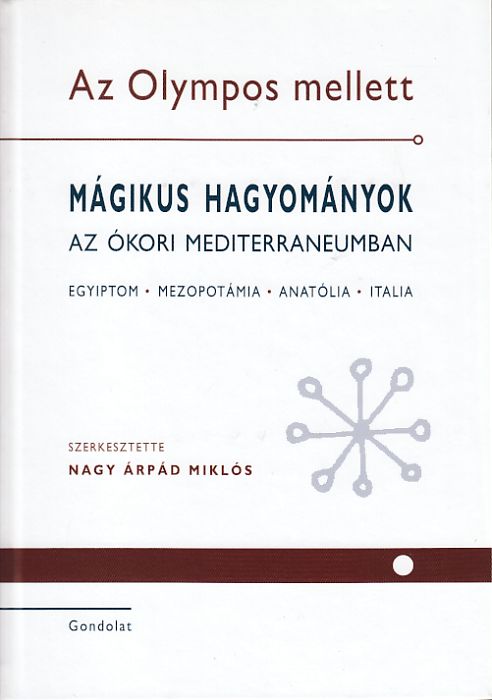 Nagy Árpád Miklós (szerk.): Az Olympos mellett Mágikus hagyományok az ókori Mediterraneumban I-II. Egyiptom, Mezopotámia, Anatólia, Italia