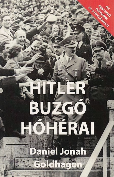 Daniel Jonah Goldhagen: Hitler buzgó hóhérai