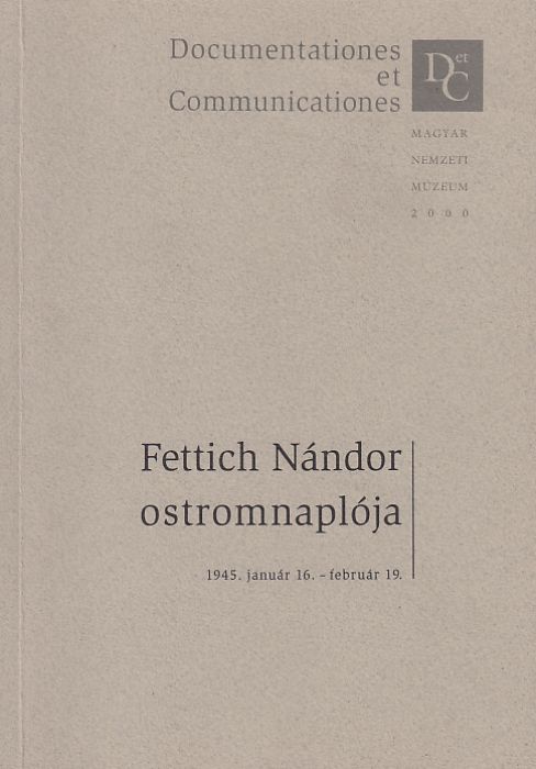 Bándi Gáborné (szerk.): Fettich Nándor ostromnaplója 1945. január 16. - február 19.
